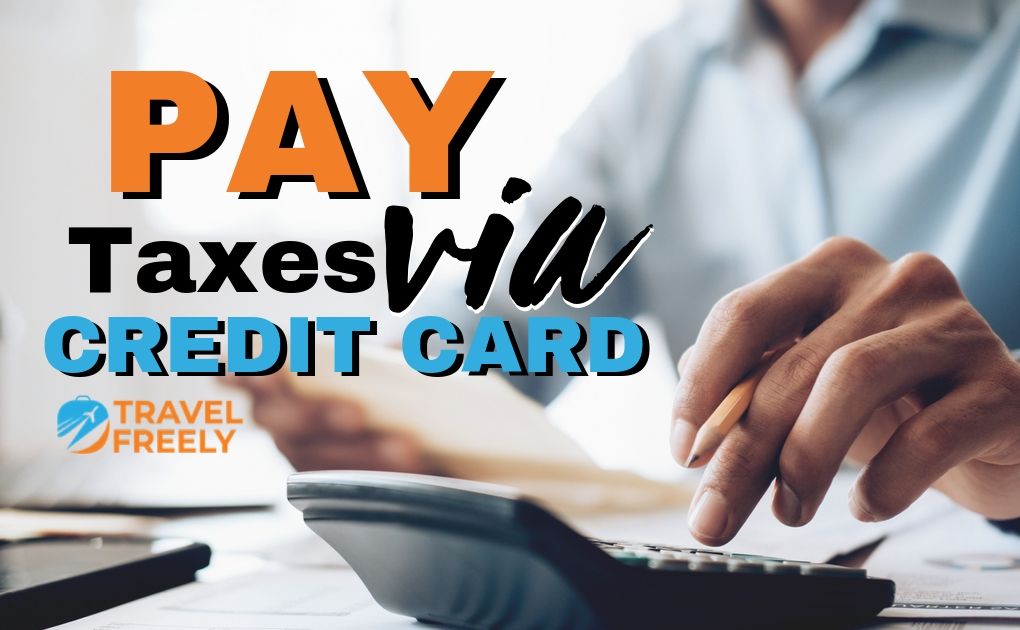 Pay Taxes Via Credit Card 2022 Edition Travel Freely